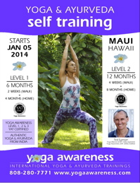 Yoga & Ayurveda SELF Training starts 05 JAN 2014 in Haiku, Maui Yoga & Ayurveda SELF Training starts 05 JAN 2014 in Haiku, Maui