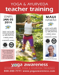 Yoga & Ayurveda TEACHER Training starts 05 JAN 2014 in Haiku, Maui Yoga & Ayurveda TEACHER Training starts 05 JAN 2014 in Haiku, Maui